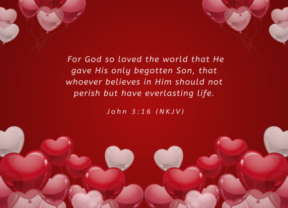 The Greatest Love For God so loved the world that He gave His only begotten Son, that whoever believes in Him should not perish but have everlasting life..