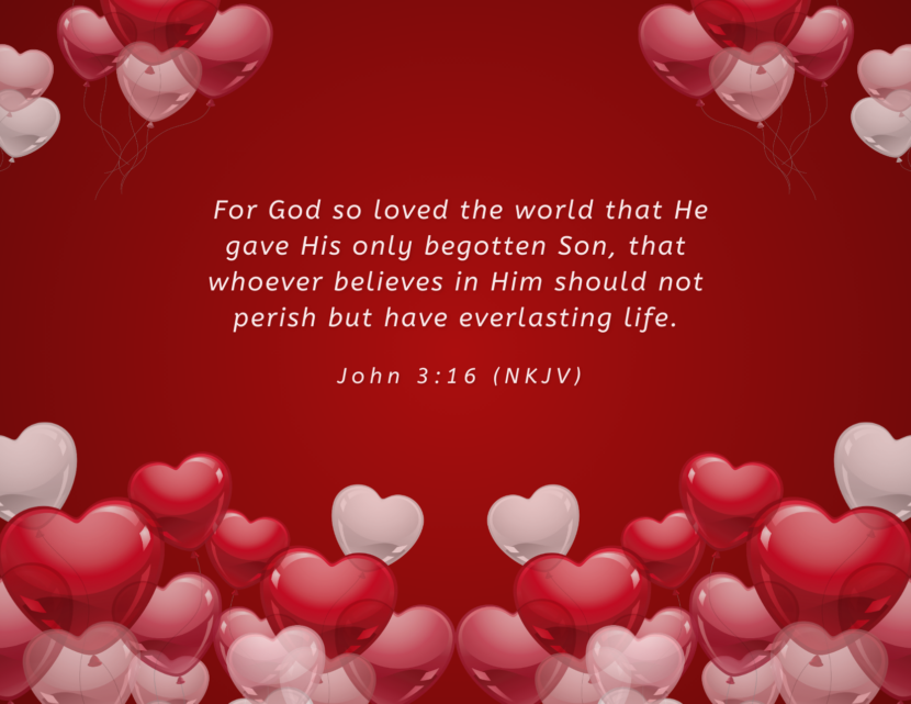 For God so loved the world that He gave His only begotten Son, that whoever believes in Him should not perish but have everlasting life..